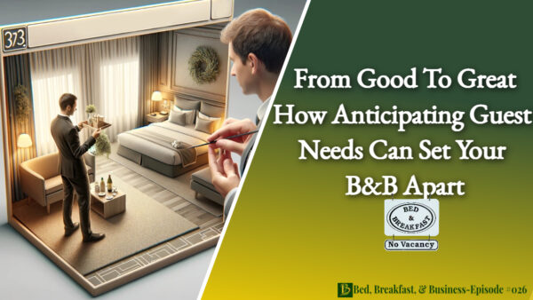 From Good to Great-How Anticipating Guest Needs Can Set Your B&B Apart