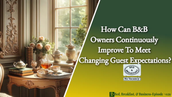 How Can B&B Owners Continuously Improve to Meet Changing Guest Expectations?