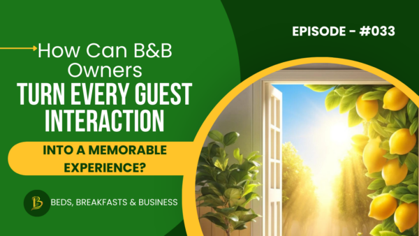 How Can B&B Owners Turn Every Guest Interaction Into a Memorable Experience?