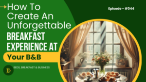 How To Create An Unforgettable Breakfast Experience At Your B&B-044 