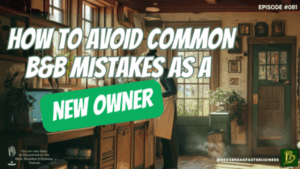 How to Avoid Common B&B Mistakes as a New Owner-081